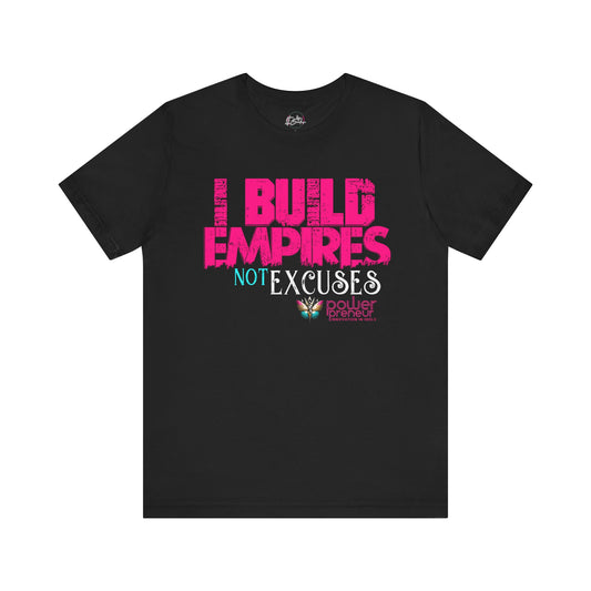 I Build Empires Not Excuses Powerpreneur T-shirt