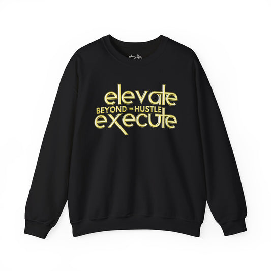 Elevate and Execute Beyond the Hustle Heavy Blend Sweatshirt