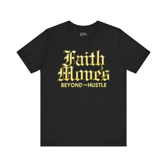 Faith Moves Tee Beyond the Hustle Jersey Tee