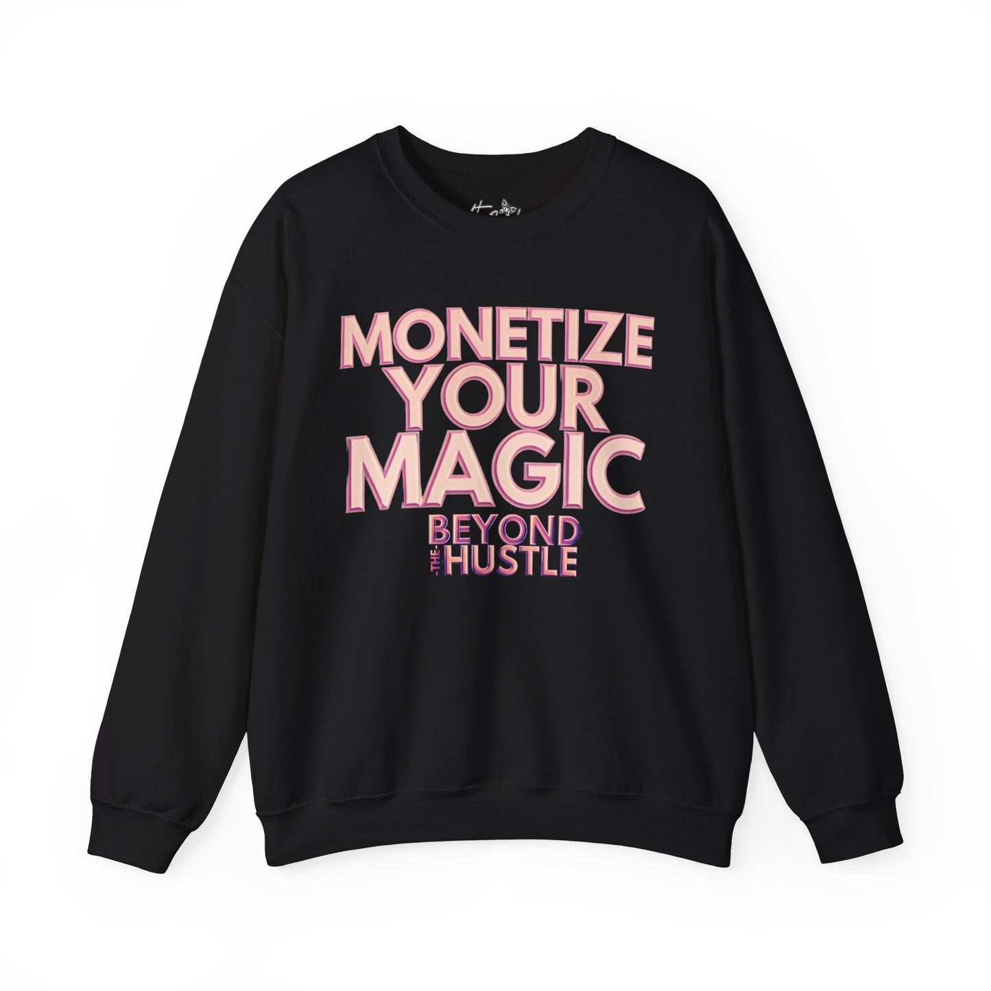 Monetize Your Magic Beyond The Hustle Heavy Blend Sweatshirt