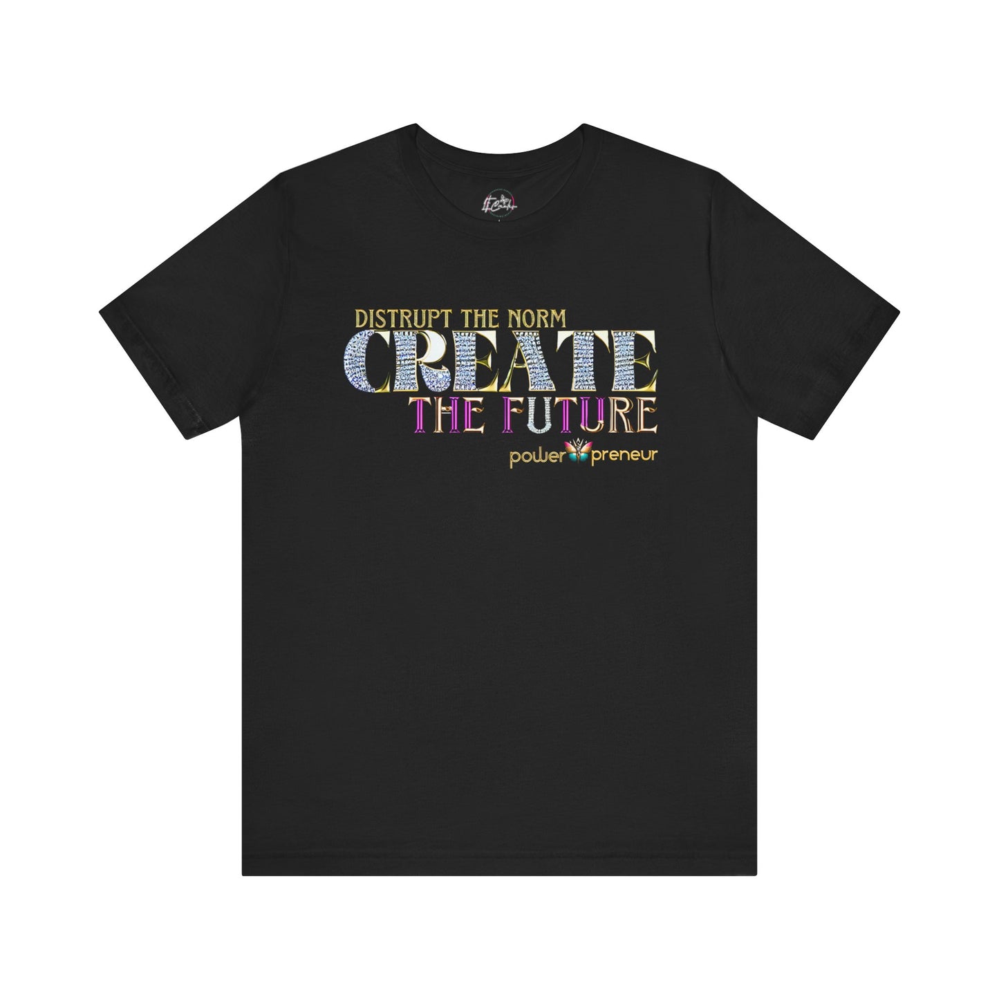 Disrupt the Norm, Create the Future Powerpreneur T-shirt